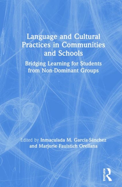 Language and Cultural Practices in Communities and Schools : Bridging Learning for Students from Non-Dominant Groups, Hardback Book