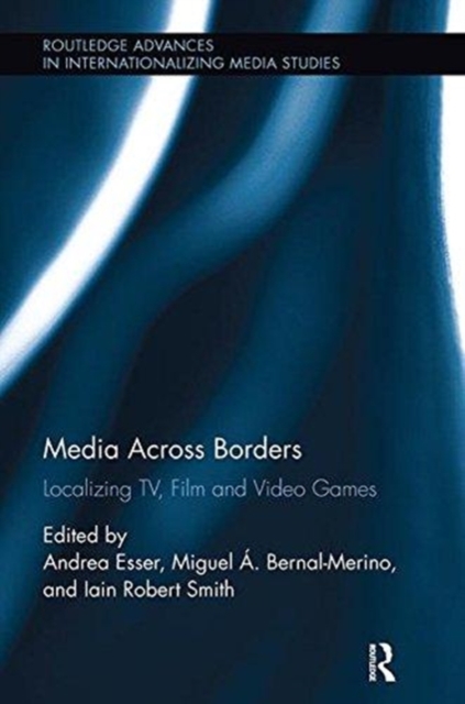 Media Across Borders : Localising TV, Film and Video Games, Paperback / softback Book