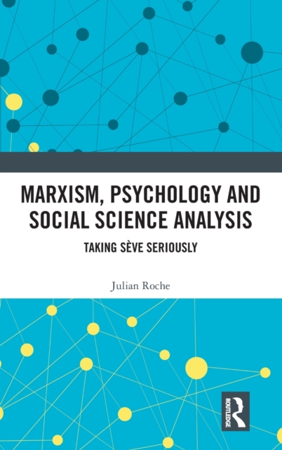 Marxism, Psychology and Social Science Analysis : Taking Seve Seriously, Hardback Book