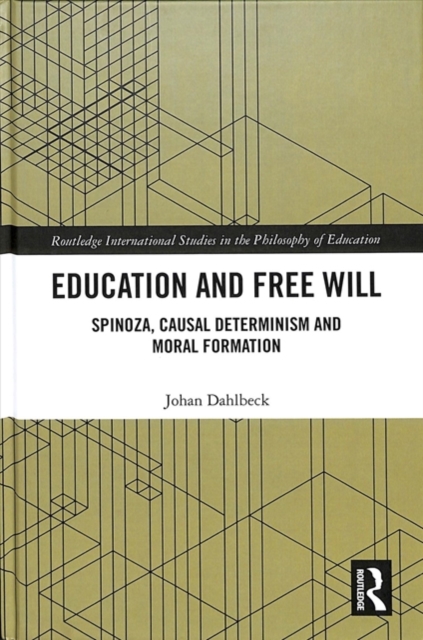 Education and Free Will : Spinoza, Causal Determinism and Moral Formation, Hardback Book