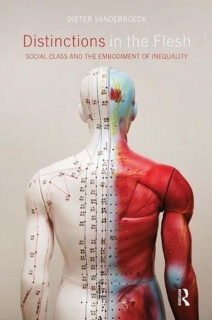Distinctions in the Flesh : Social Class and the Embodiment of Inequality, Paperback / softback Book