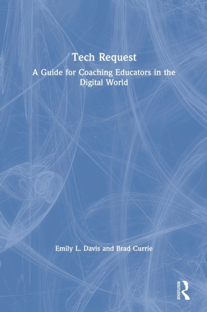 Tech Request : A Guide for Coaching Educators in the Digital World, Hardback Book