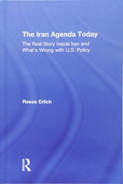The Iran Agenda Today : The Real Story Inside Iran and What's Wrong with U.S. Policy, Hardback Book