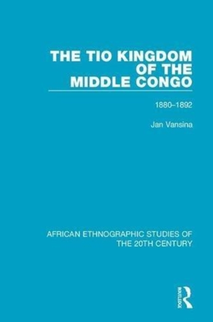The Tio Kingdom of The Middle Congo : 1880-1892, Hardback Book
