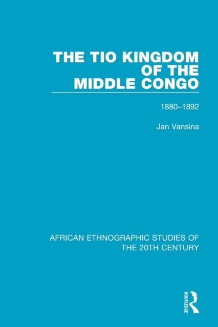The Tio Kingdom of The Middle Congo : 1880-1892, Paperback / softback Book