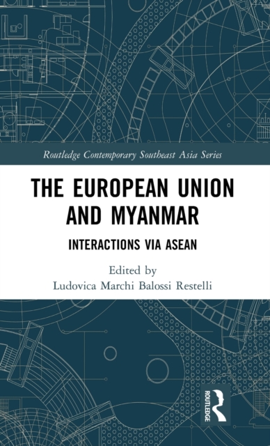 The European Union and Myanmar : Interactions via ASEAN, Hardback Book