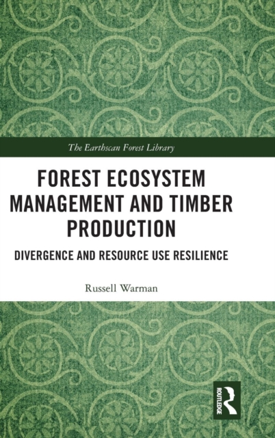Forest Ecosystem Management and Timber Production : Divergence and Resource Use Resilience, Hardback Book