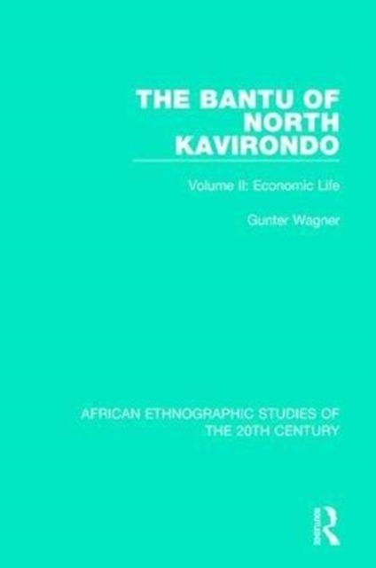 The Bantu of North Kavirondo : Volume 2: Economic Life, Hardback Book
