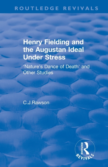 Routledge Revivals: Henry Fielding and the Augustan Ideal Under Stress (1972) : 'Nature's Dance of Death' and Other Studies, Paperback / softback Book
