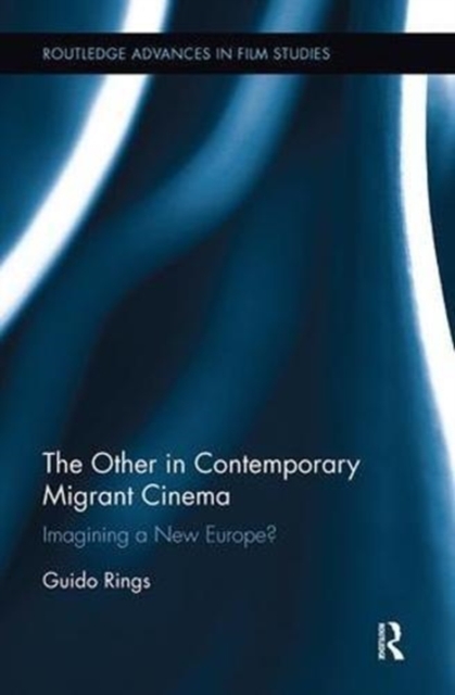 The Other in Contemporary Migrant Cinema : Imagining a New Europe?, Paperback / softback Book