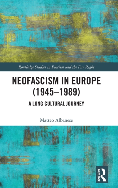 Neofascism in Europe (1945–1989) : A Long Cultural Journey, Hardback Book