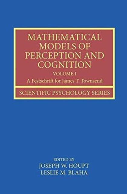 Mathematical Models of Perception and Cognition Volume I : A Festschrift for James T. Townsend, Paperback / softback Book
