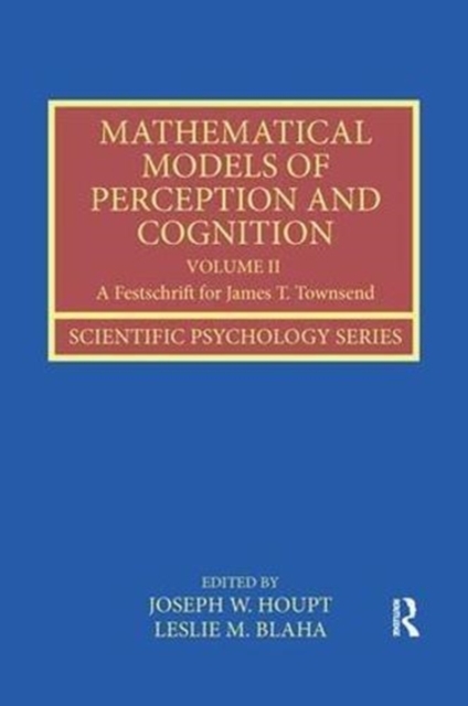 Mathematical Models of Perception and Cognition Volume II : A Festschrift for James T. Townsend, Paperback / softback Book