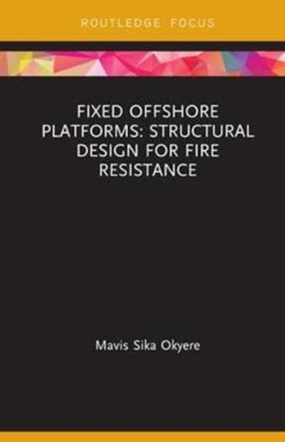 Fixed Offshore Platforms:Structural Design for Fire Resistance, Hardback Book