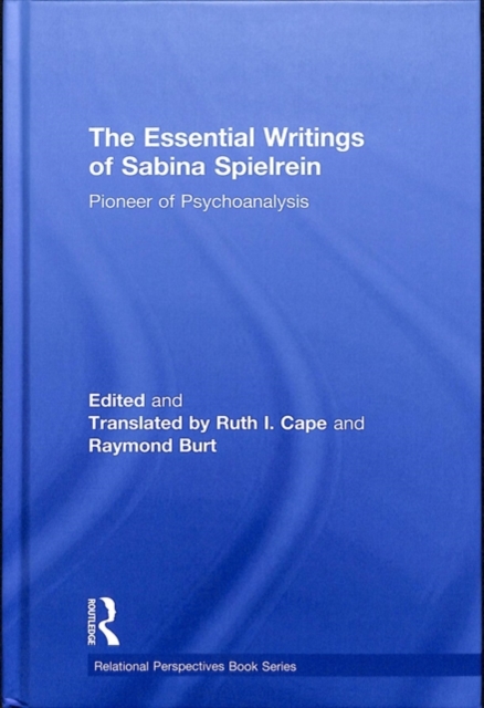 The Essential Writings of Sabina Spielrein : Pioneer of Psychoanalysis, Hardback Book