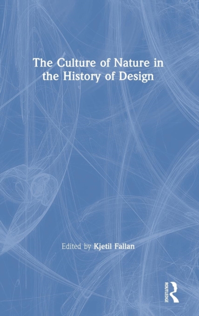 The Culture of Nature in the History of Design, Hardback Book