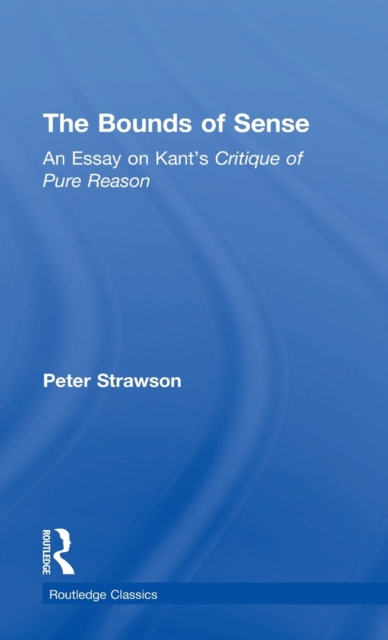The Bounds of Sense : An Essay on Kant’s Critique of Pure Reason, Hardback Book