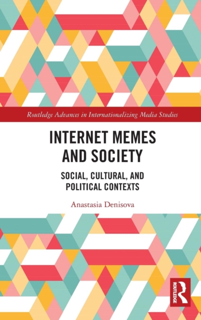 Internet Memes and Society : Social, Cultural, and Political Contexts, Hardback Book