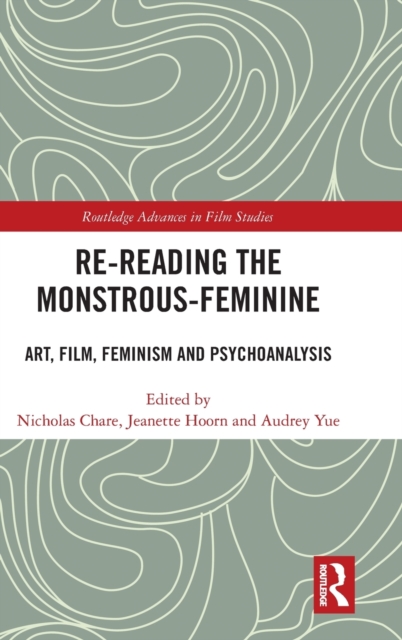 Re-reading the Monstrous-Feminine : Art, Film, Feminism and Psychoanalysis, Hardback Book