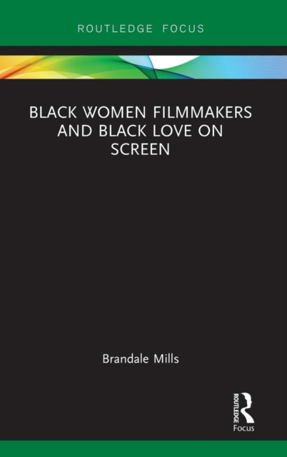 Black Women Filmmakers and Black Love on Screen, Hardback Book