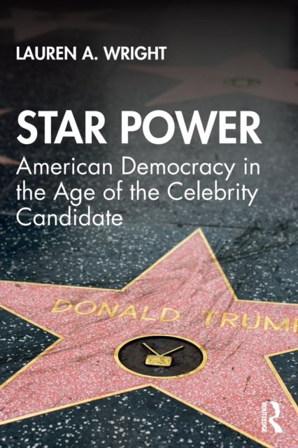 Star Power : American Democracy in the Age of the Celebrity Candidate, Paperback / softback Book