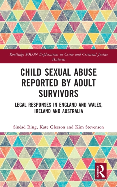 Child Sexual Abuse Reported by Adult Survivors : Legal Responses in England and Wales, Ireland and Australia, Hardback Book