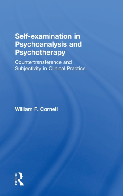 Self-examination in Psychoanalysis and Psychotherapy : Countertransference and Subjectivity in Clinical Practice, Hardback Book