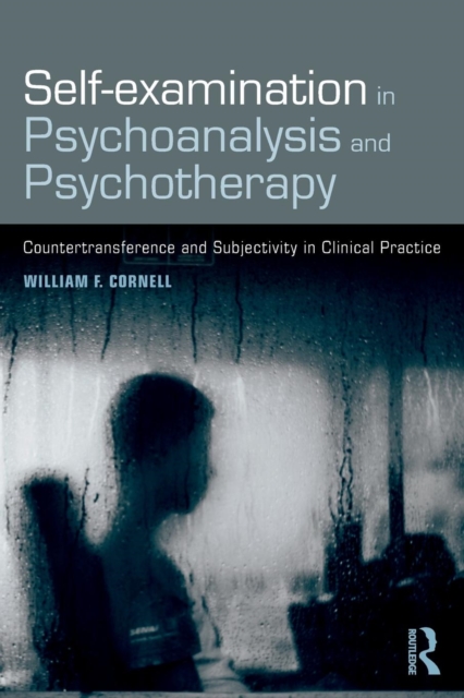 Self-examination in Psychoanalysis and Psychotherapy : Countertransference and Subjectivity in Clinical Practice, Paperback / softback Book