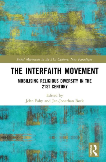 The Interfaith Movement : Mobilising Religious Diversity in the 21st Century, Hardback Book