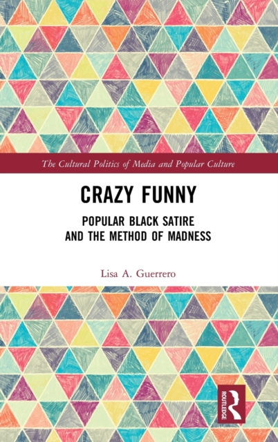 Crazy Funny : Popular Black Satire and The Method of Madness, Hardback Book