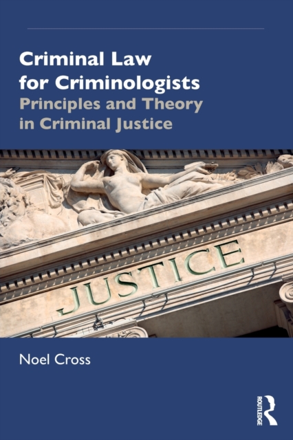 Criminal Law for Criminologists : Principles and Theory in Criminal Justice, Paperback / softback Book
