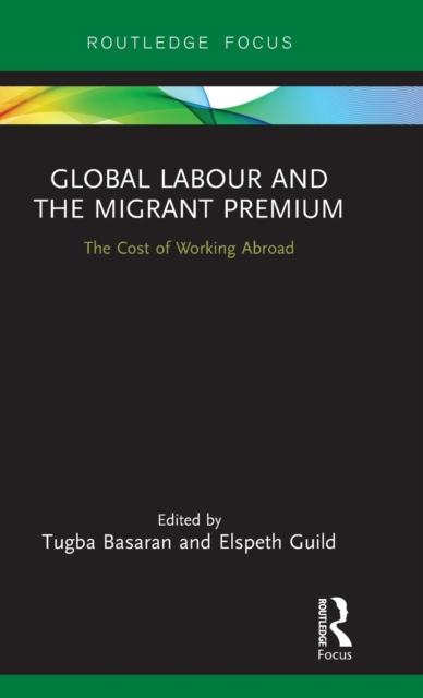 Global Labour and the Migrant Premium : The Cost of Working Abroad, Hardback Book