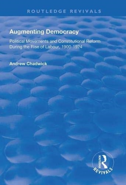 Augmenting Democracy : Political Movements and Constitutional Reform During the Rise of Labour, 1900-1924, Hardback Book