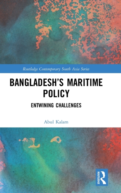 Bangladesh’s Maritime Policy : Entwining Challenges, Hardback Book