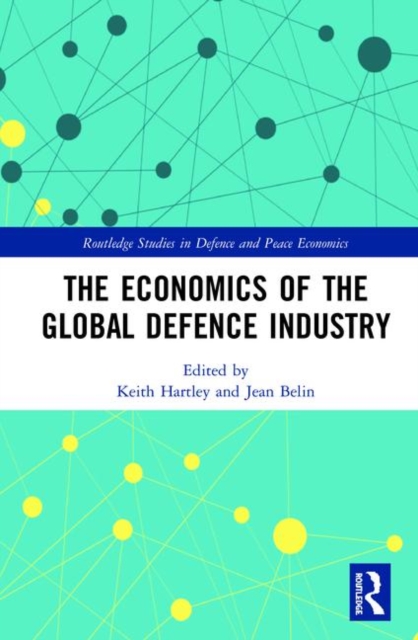 The Economics of the Global Defence Industry, Hardback Book