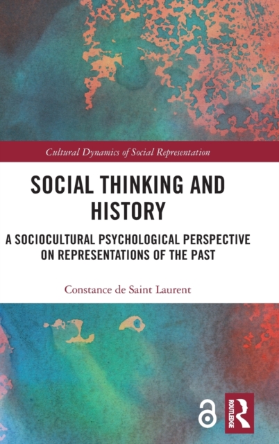 Social Thinking and History : A Sociocultural Psychological Perspective on Representations of the Past, Hardback Book