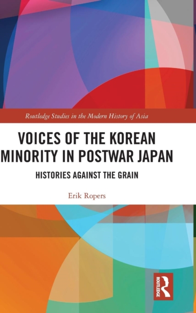 Voices of the Korean Minority in Postwar Japan : Histories Against the Grain, Hardback Book