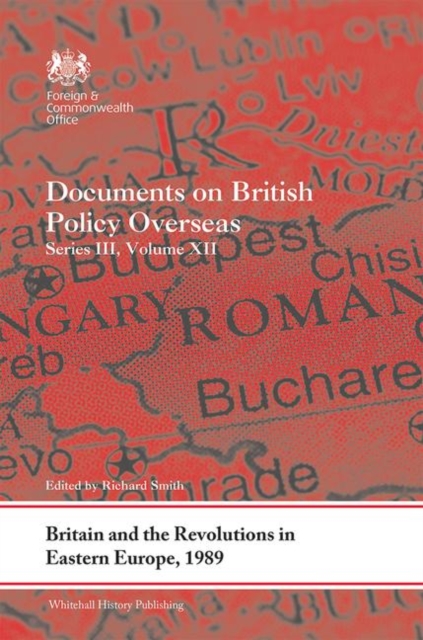 Britain and the Revolutions in Eastern Europe, 1989 : Documents on British Policy Overseas, Series III, Volume XII, Hardback Book