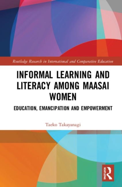 Informal Learning and Literacy among Maasai Women : Education, Emancipation and Empowerment, Hardback Book