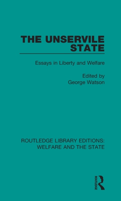 The Unservile State : Essays in Liberty and Welfare, Hardback Book