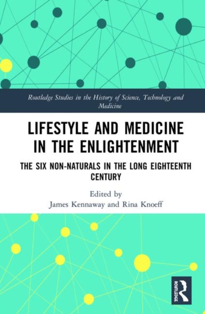 Lifestyle and Medicine in the Enlightenment : The Six Non-Naturals in the Long Eighteenth Century, Hardback Book