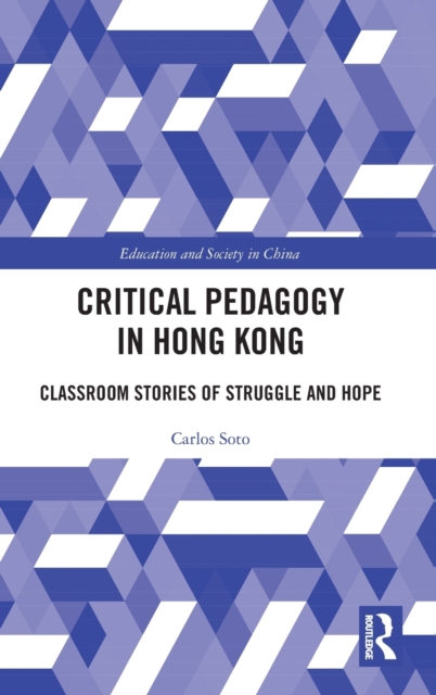 Critical Pedagogy in Hong Kong : Classroom Stories of Struggle and Hope, Hardback Book