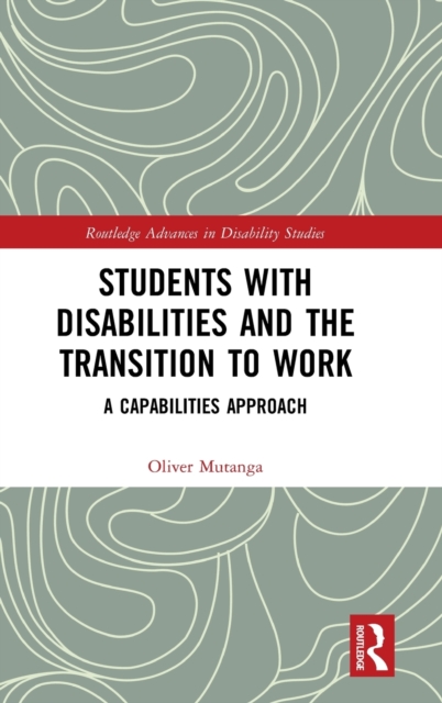 Students with Disabilities and the Transition to Work : A Capabilities Approach, Hardback Book