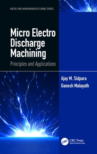 Micro Electro Discharge Machining : Principles and Applications, Hardback Book