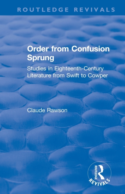 Order from Confusion Sprung : Studies in Eighteenth-Century Literature from Swift to Cowper, Paperback / softback Book
