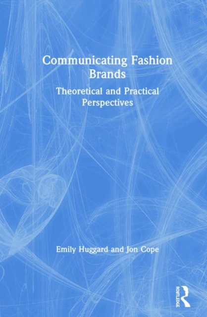 Communicating Fashion Brands : Theoretical and Practical Perspectives, Hardback Book