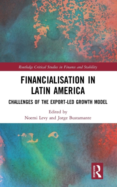 Financialisation in Latin America : Challenges of the Export-Led Growth Model, Hardback Book