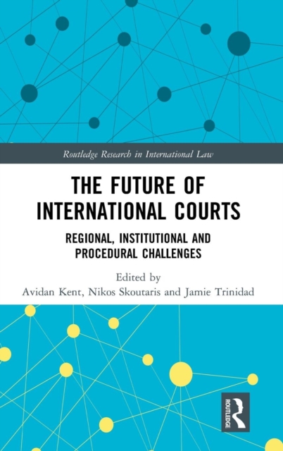 The Future of International Courts : Regional, Institutional and Procedural Challenges, Hardback Book