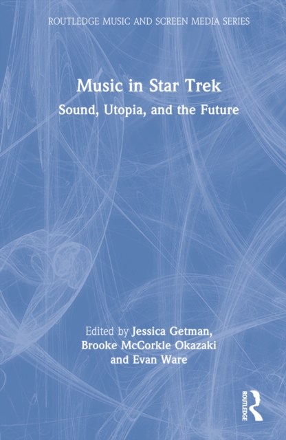 Music in Star Trek : Sound, Utopia, and the Future, Hardback Book