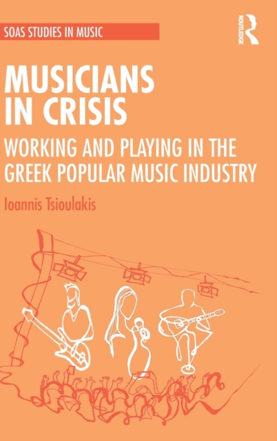 Musicians in Crisis : Working and Playing in the Greek Popular Music Industry, Hardback Book